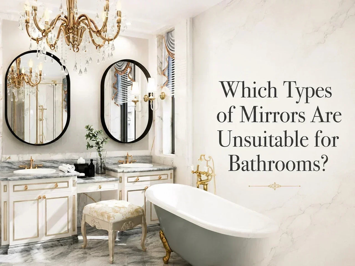 Which Types of Mirrors Are Unsuitable for Bathrooms?